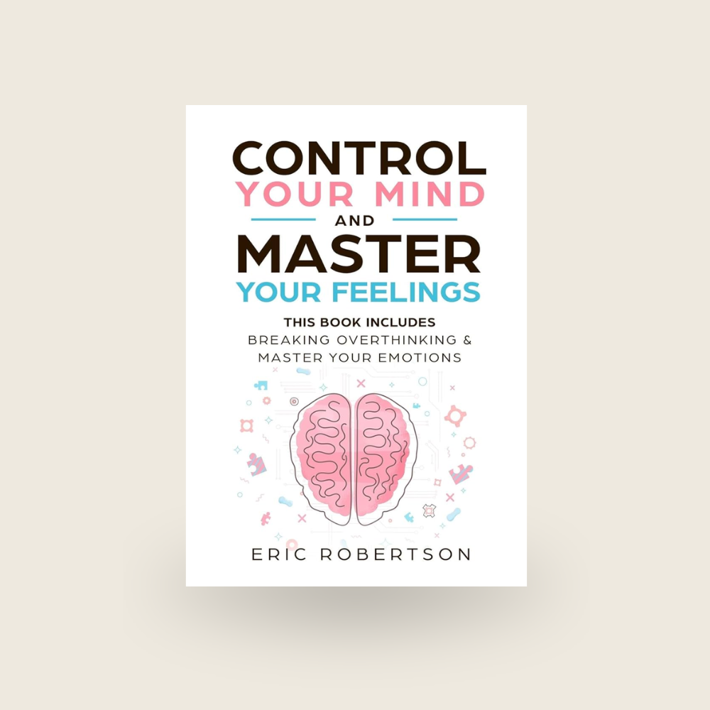 Control Your Mind And Master Your Feelings