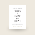 THIS IS HOW YOU HEAL